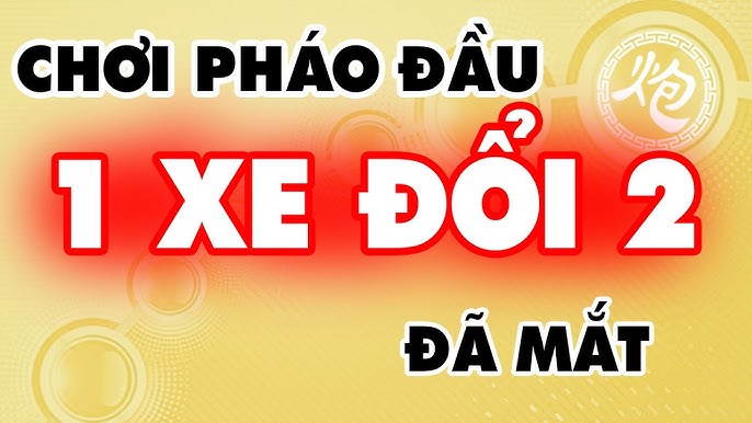 Chơi pháo đầu 1 xe đổi 2 đã mắt