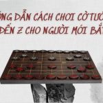 Hướng dẫn chơi cờ tướng từ A đến Z cho người mới bắt đầu