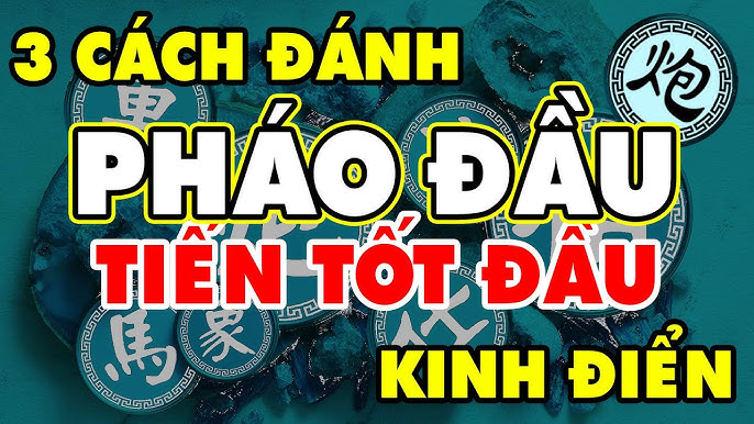 03 Cách đánh Pháo đầu Tiến Tốt Đầu Kinh điển