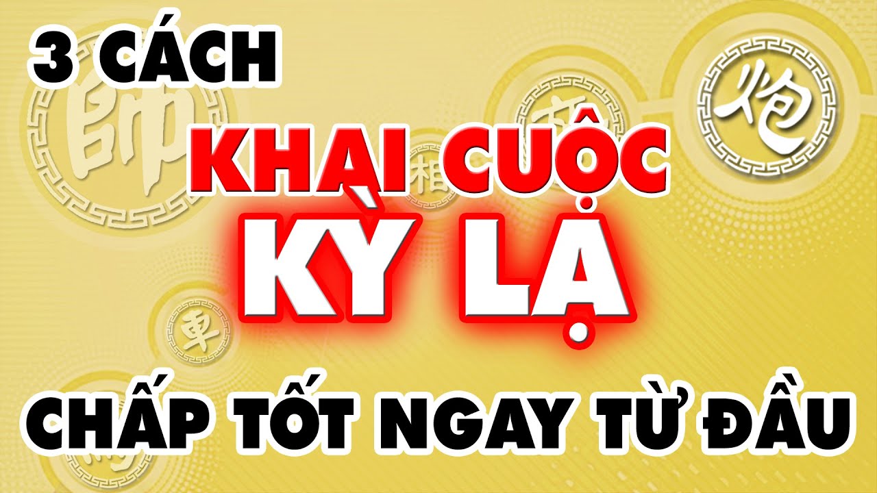 3 cách khai cuộc kỳ lạ chấp tốt ngay từ đầu