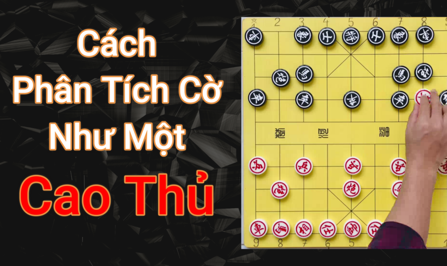 Cách phân tích cờ tướng như 1 cao thủ
