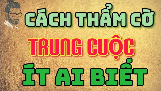 Cách thẩm cờ trung cuộc ít ai biết