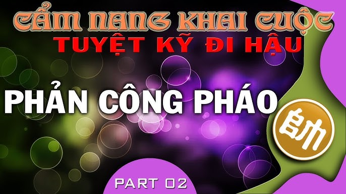 Cẩm nang khai cuộc tuyệt kỹ đi hậu phản công pháo