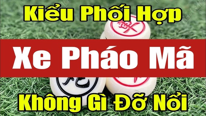 Kiểu phối hợp Xe Pháo Mã không gì đỡ nổi