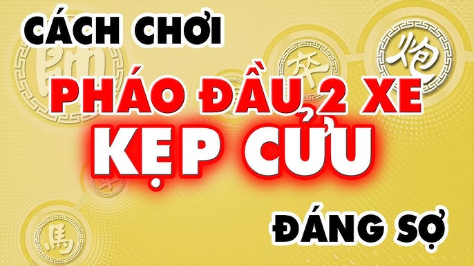 Cách chơi pháo đầu và 2 xe kẹp cửu