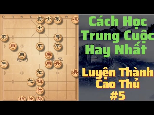 Cách học trung cuộc căn bản luyện thành cao thủ