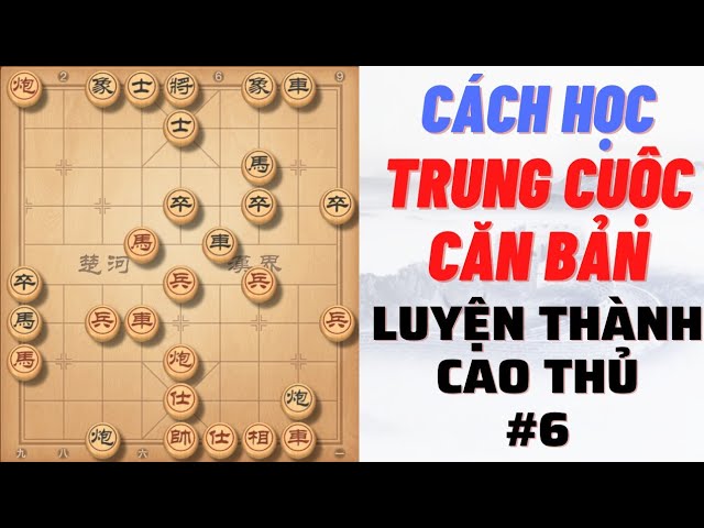 Cách học trung cuộc căn bản luyện thành cao thủ