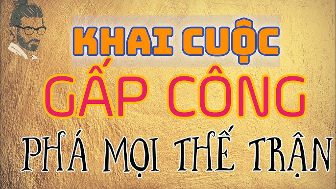 Khai cuộc gấp công phá mọi thế trận