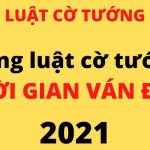 Luật cờ tướng - Đúng luật cờ tướng thời gian ván đấu 2021