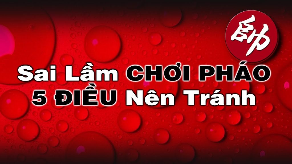 Sai lầm chơi pháo - 5 điều nên tránh