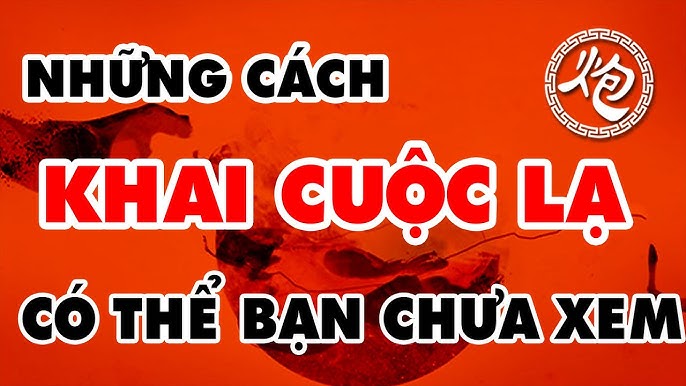 Những cách khai cuộc lạ có thể bạn chưa xem